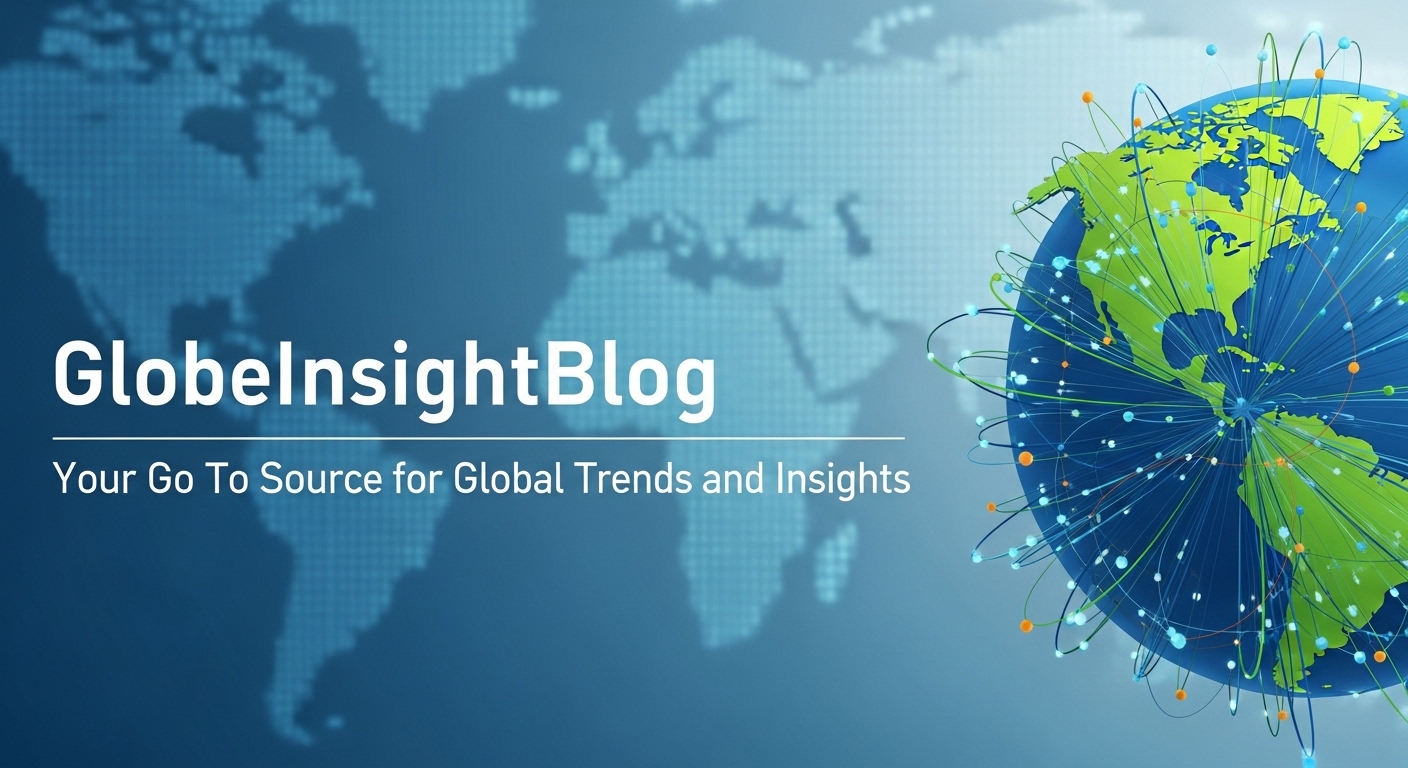 GlobeInsightBlog: Your Go To Source for Global Trends and Insights